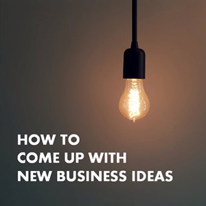 how to come up with a business idea