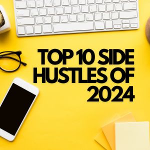 Top 10 Side Hustles of 2024